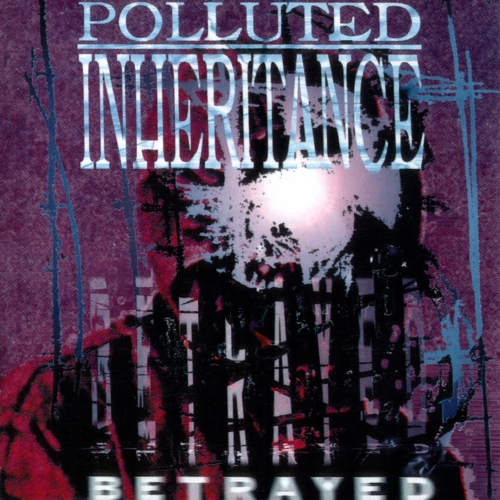 Polluted Inheritance - Betrayed (Re-Release)